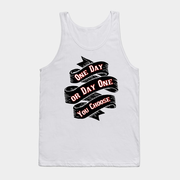 One Day or Day One Tank Top by FirstTees